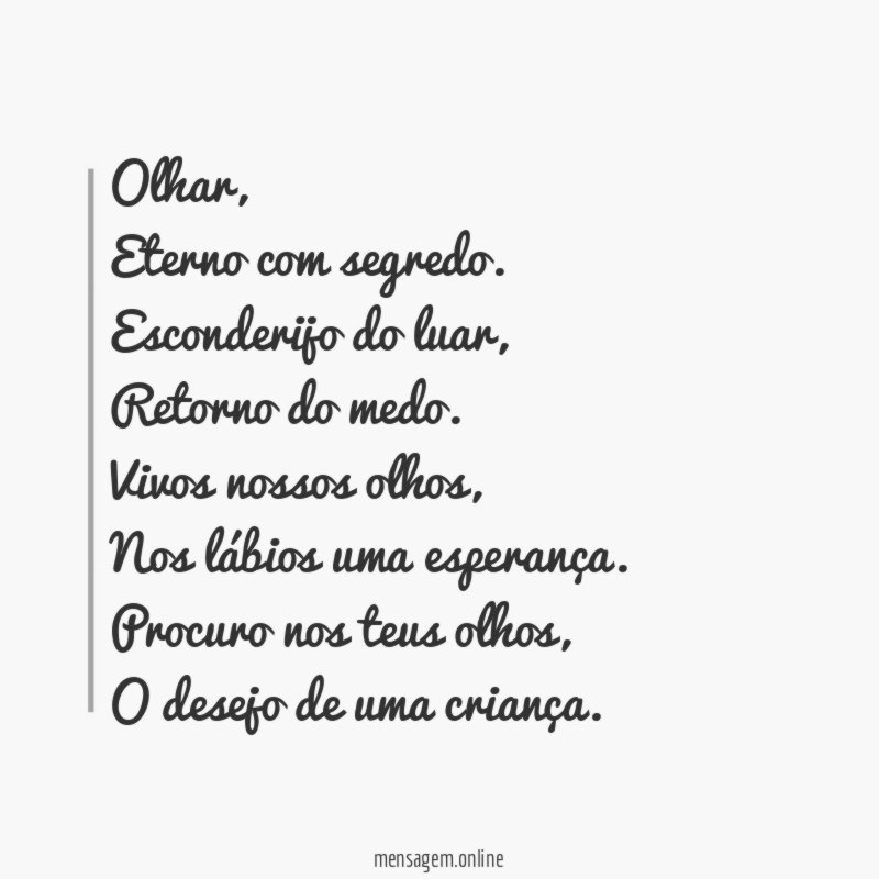 Olhar,
Eterno com segredo.
Esconderijo do luar,
Retorno do medo.