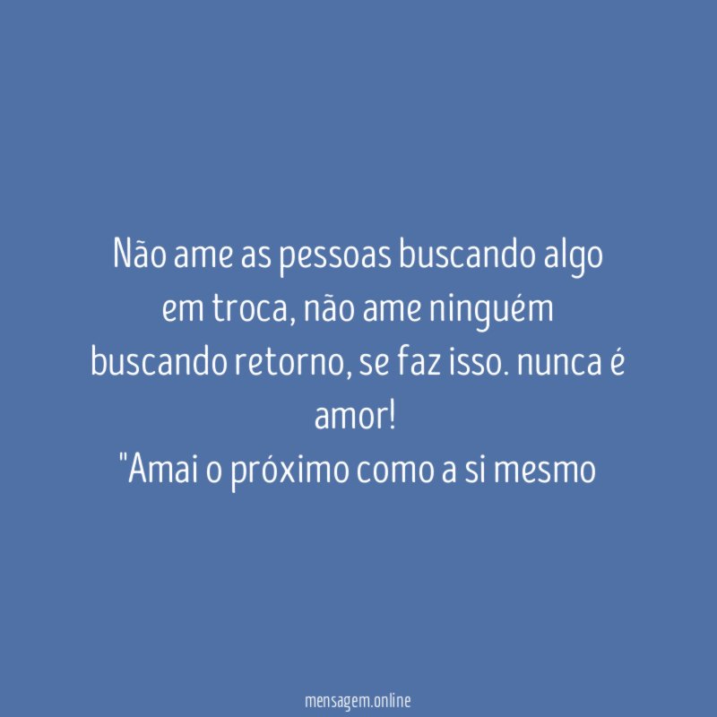 Não ame as pessoas buscando algo em troca