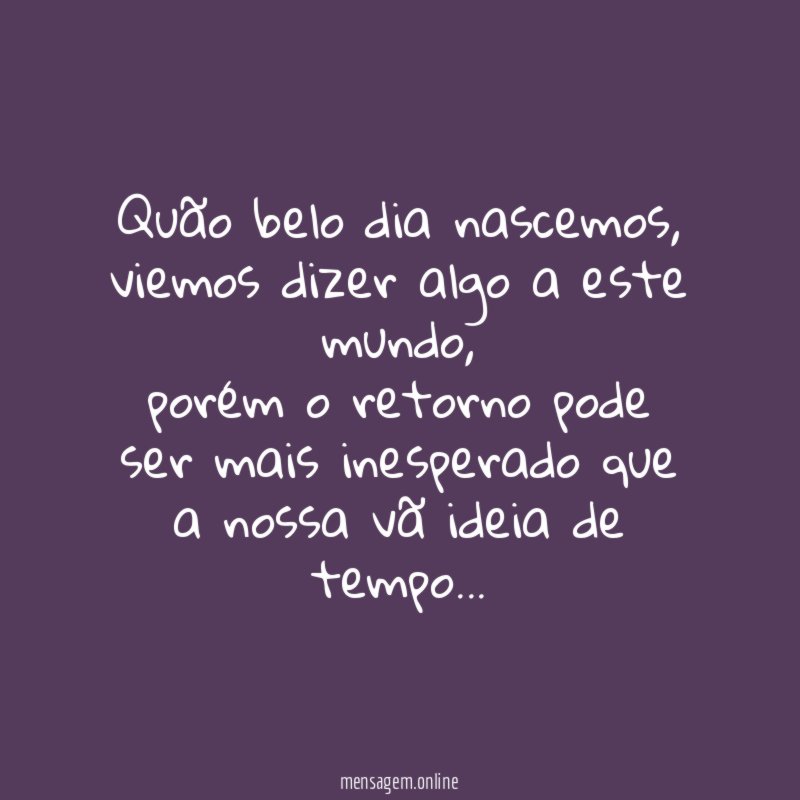 Quão belo dia nascemos