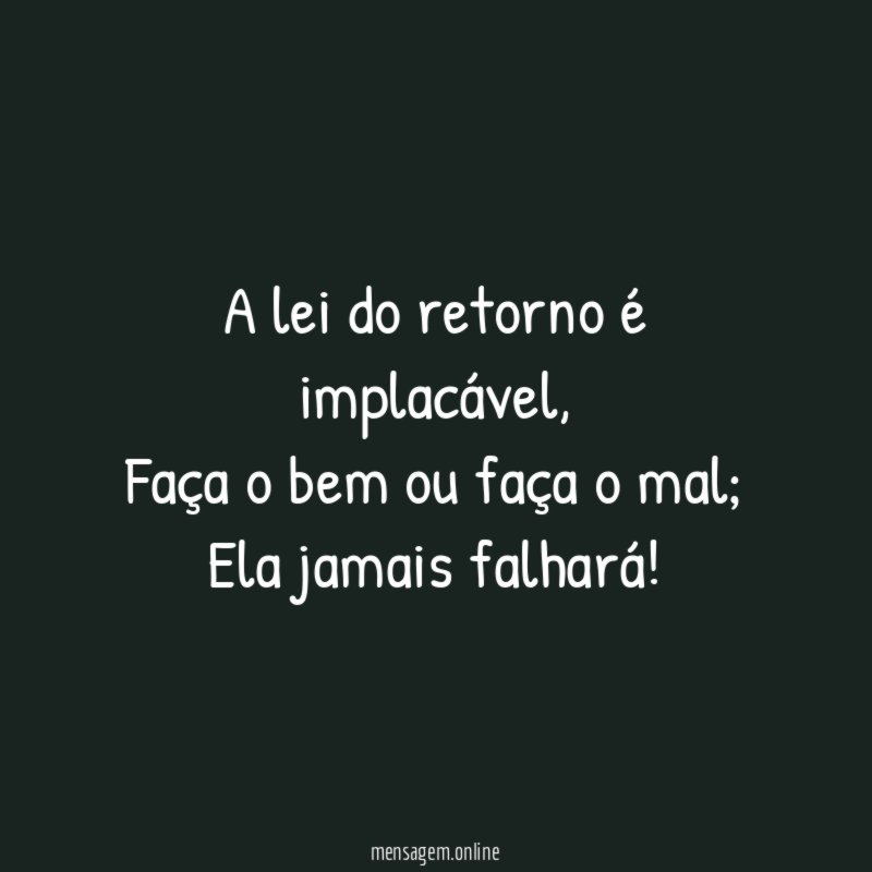 A lei do retorno é implacável