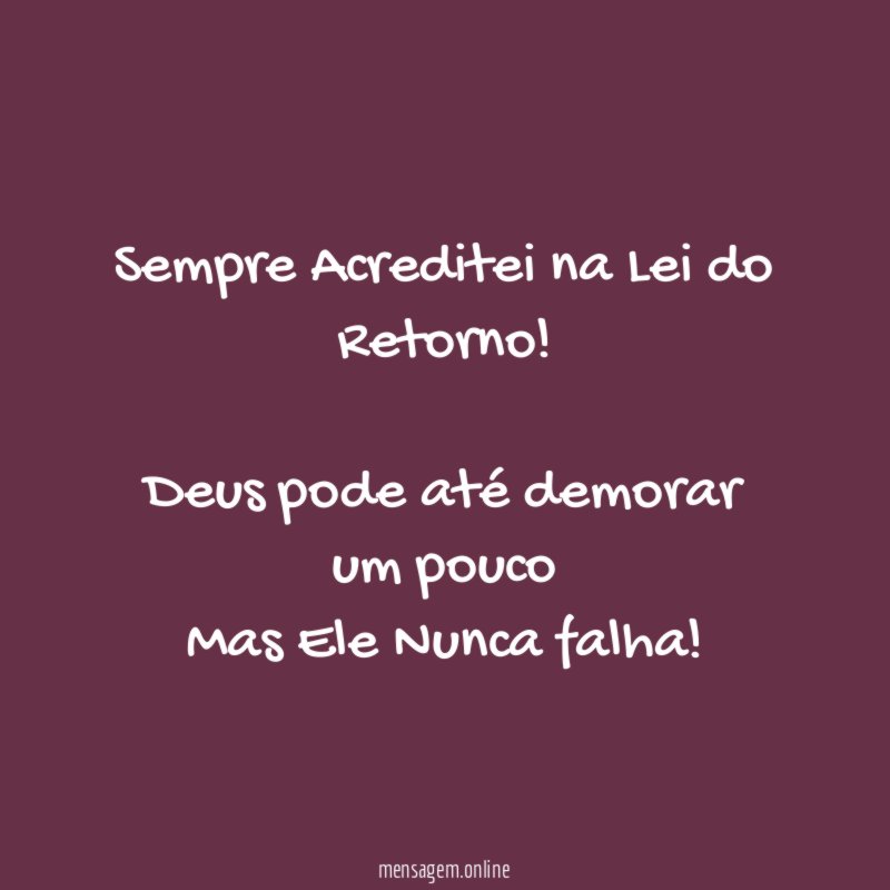 Sempre Acreditei na Lei do Retorno