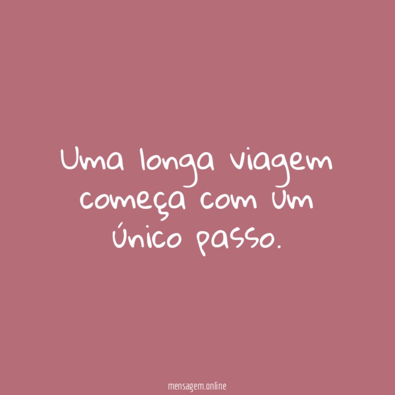 Uma longa viagem começa com um único passo