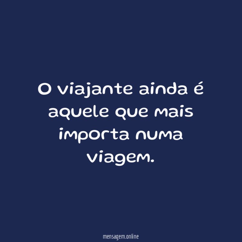 O viajante ainda é aquele que mais importa numa viagem