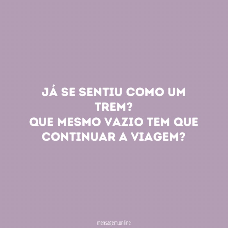 já se sentiu como um trem