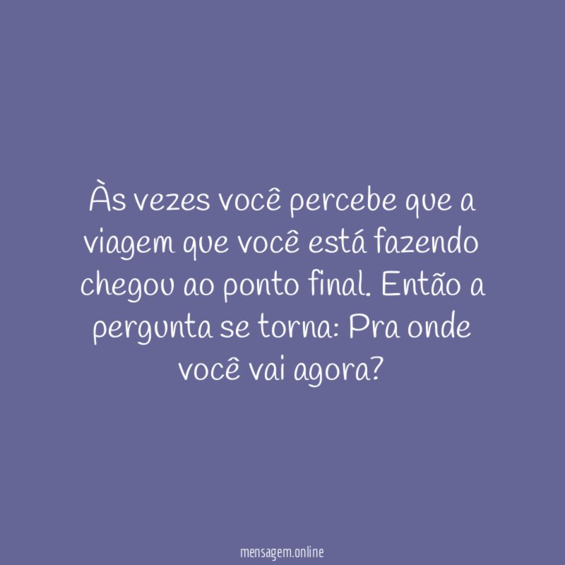 Às vezes você percebe que a viagem que