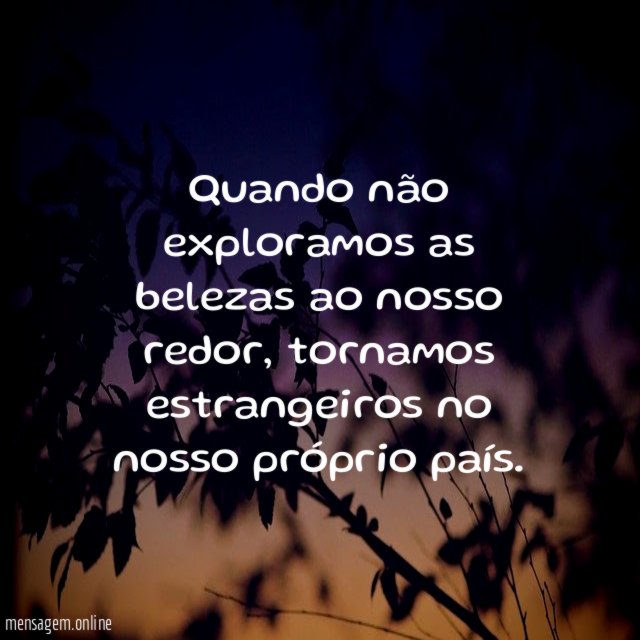 Quando não exploramos as belezas ao nosso redor