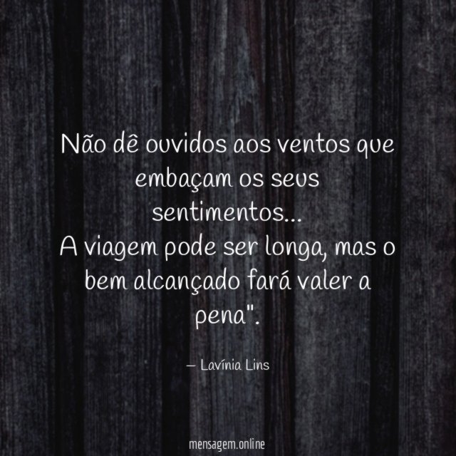 Não dê ouvidos aos ventos que embaçam os seus sentimentos