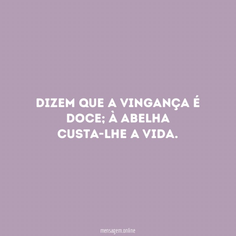 Dizem que a vingança é doce