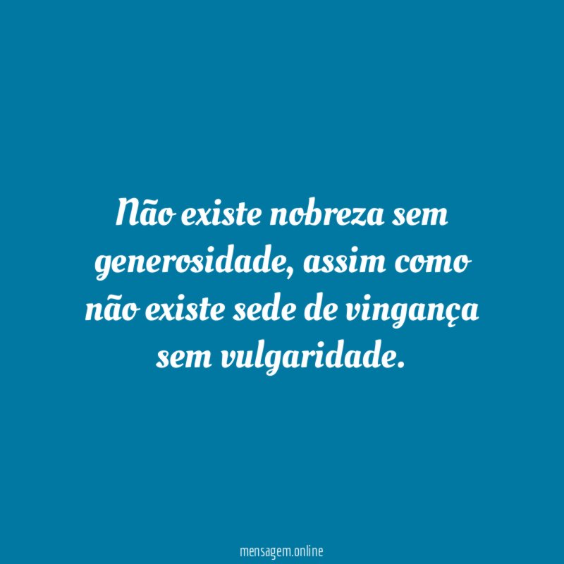 Não existe nobreza sem generosidade