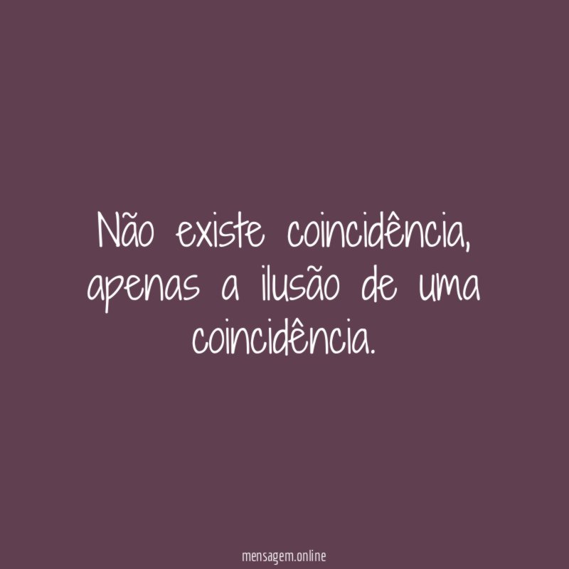 Não existe coincidência