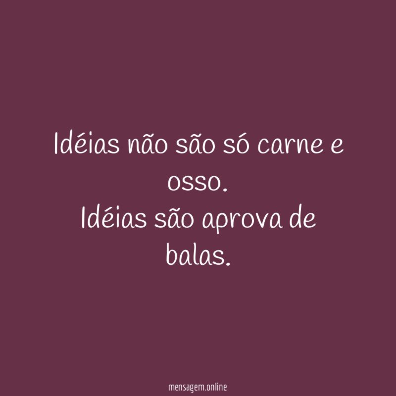 Idéias não são só carne e osso