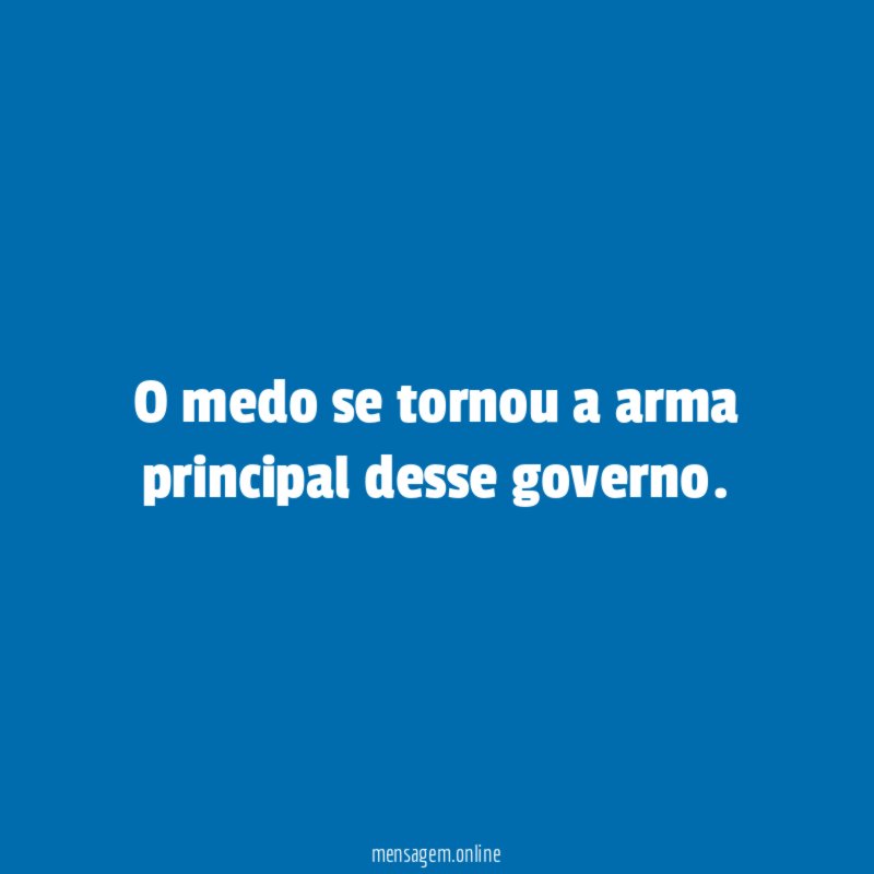 O medo se tornou a arma principal desse governo