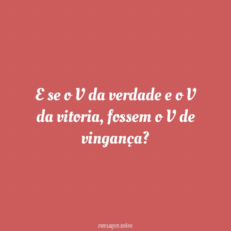 E se o V da verdade e o V da vitoria