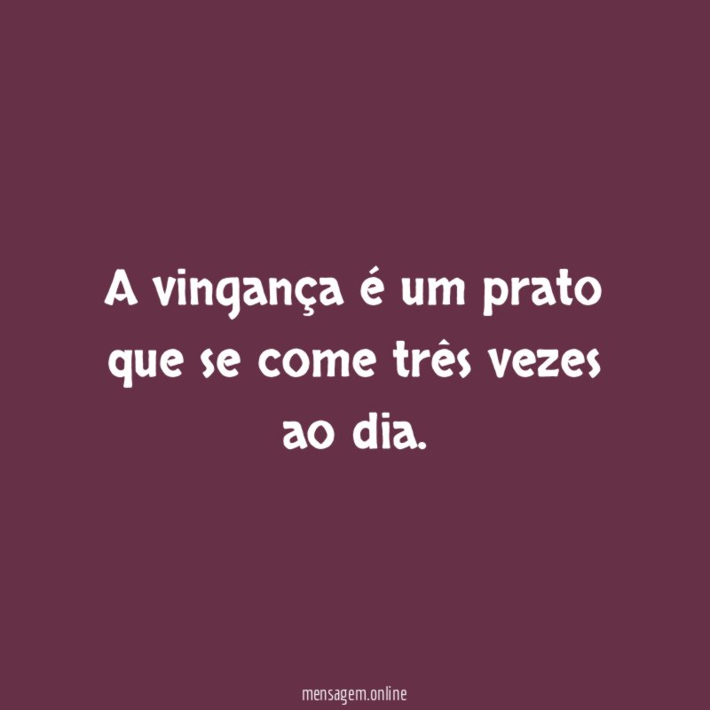 A vingança é um prato que se come