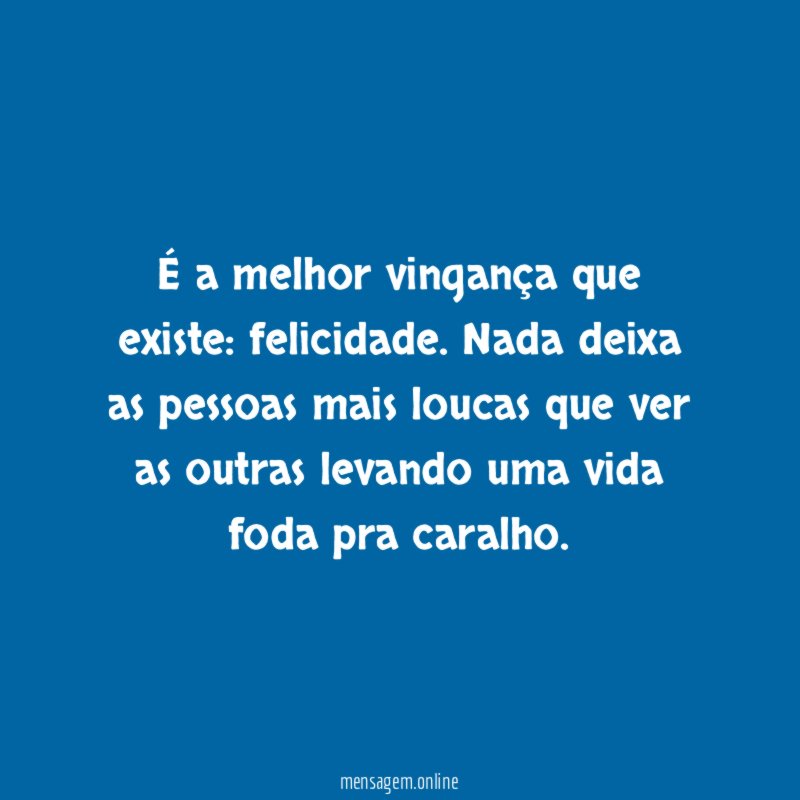 É a melhor vingança que existe