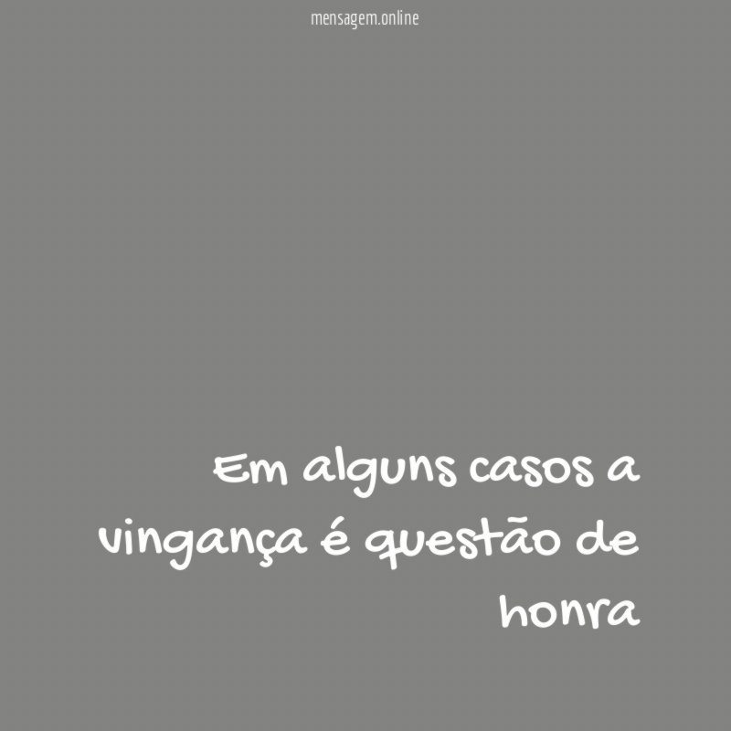 Em alguns casos a vingança é questão de honra