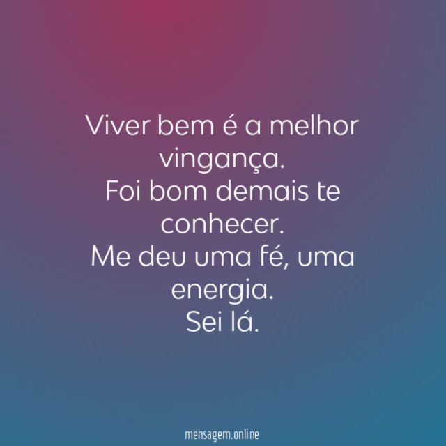 Viver bem é a melhor vingança