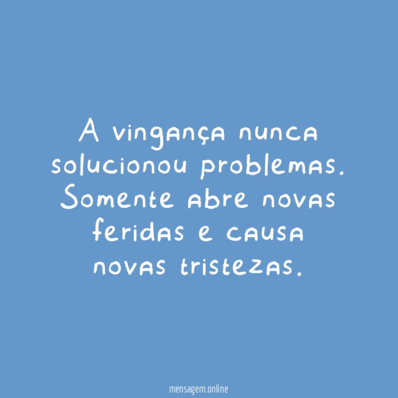 A vingança nunca solucionou problemas