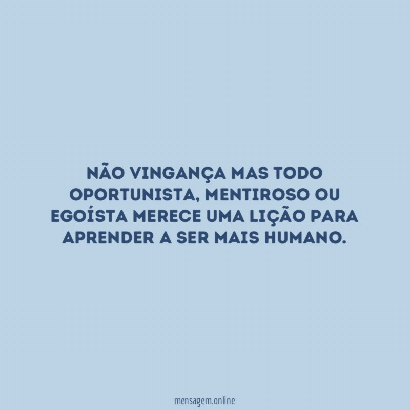 Não vingança mas todo oportunista