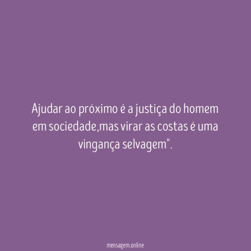 Ajudar ao próximo é a justiça do homem em sociedade