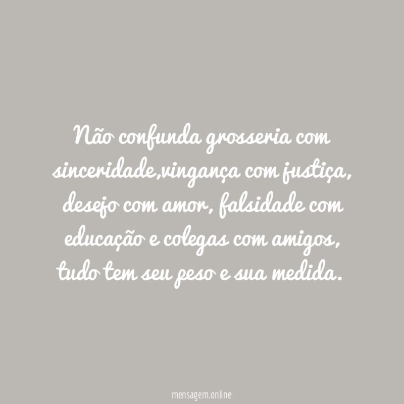 Não confunda grosseria com sinceridade