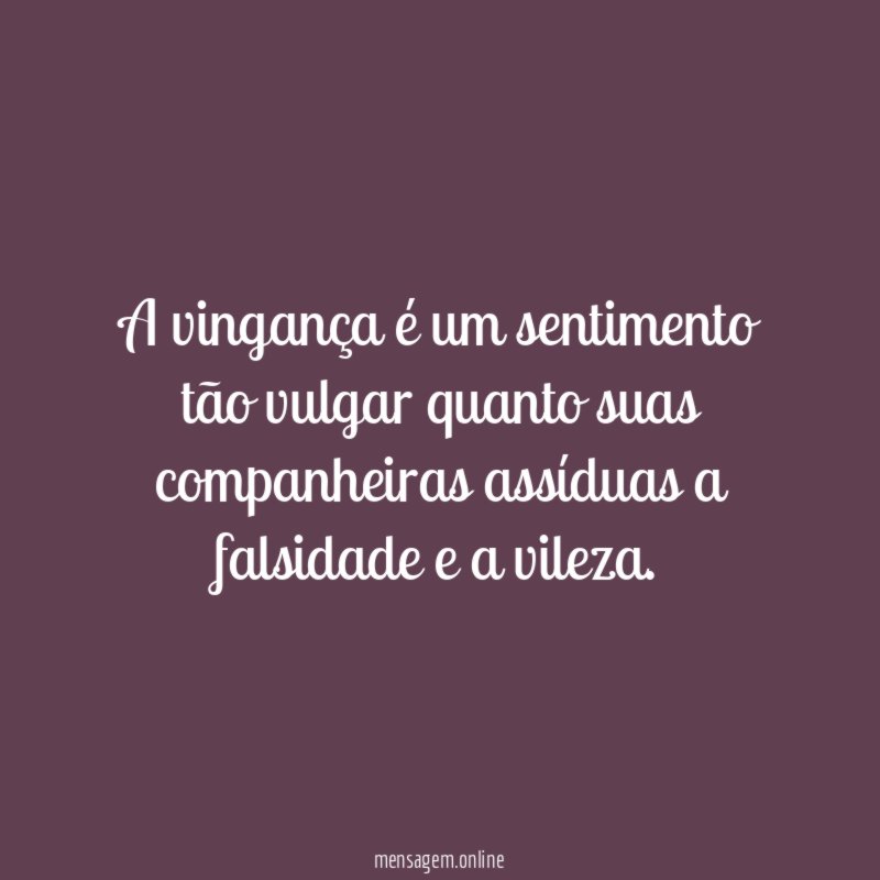 A vingança é um sentimento tão vulgar quanto