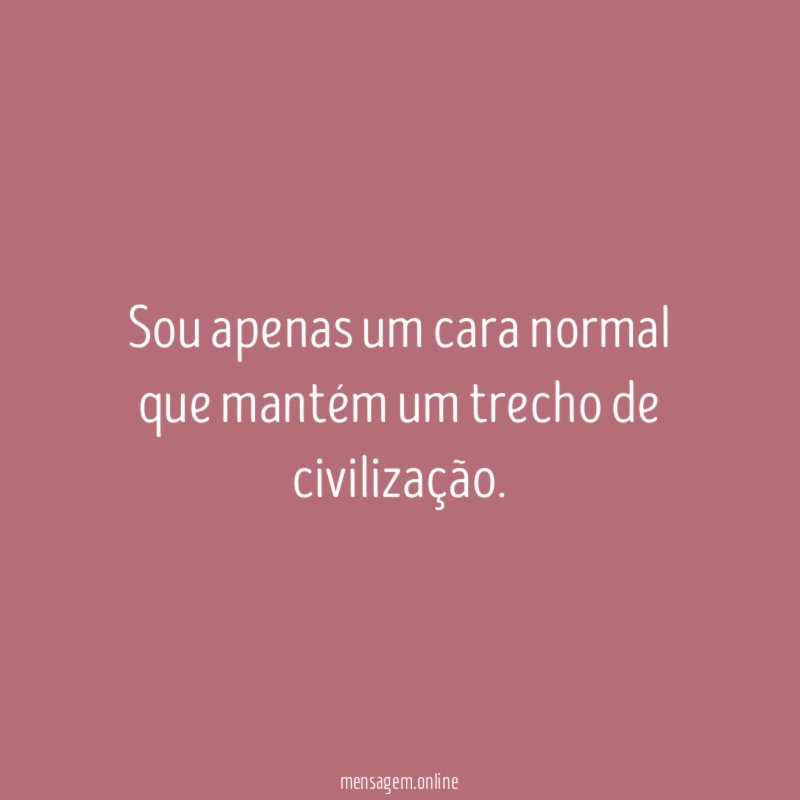 Sou apenas um cara normal que mantém um