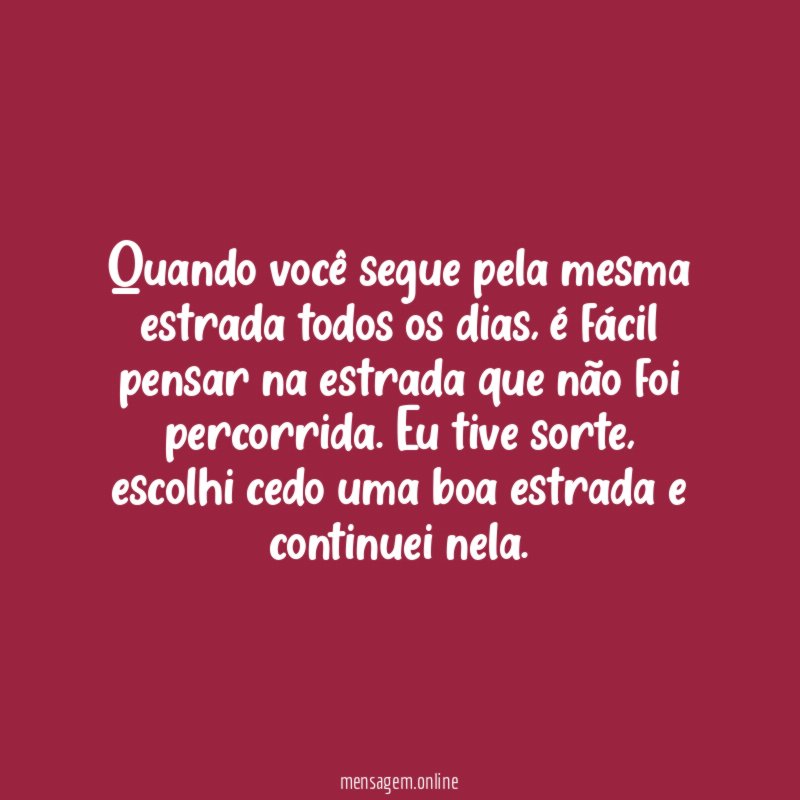 Quando você segue pela mesma estrada todos os dias