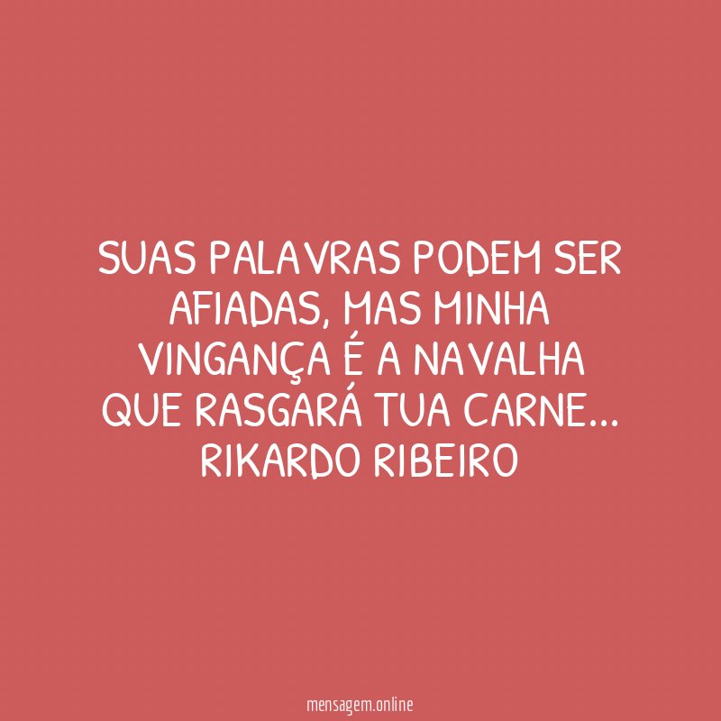 SUAS PALAVRAS PODEM SER AFIADAS