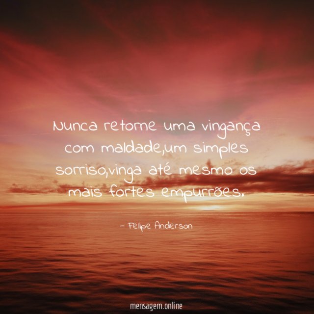 Nunca retorne uma vingança com maldade