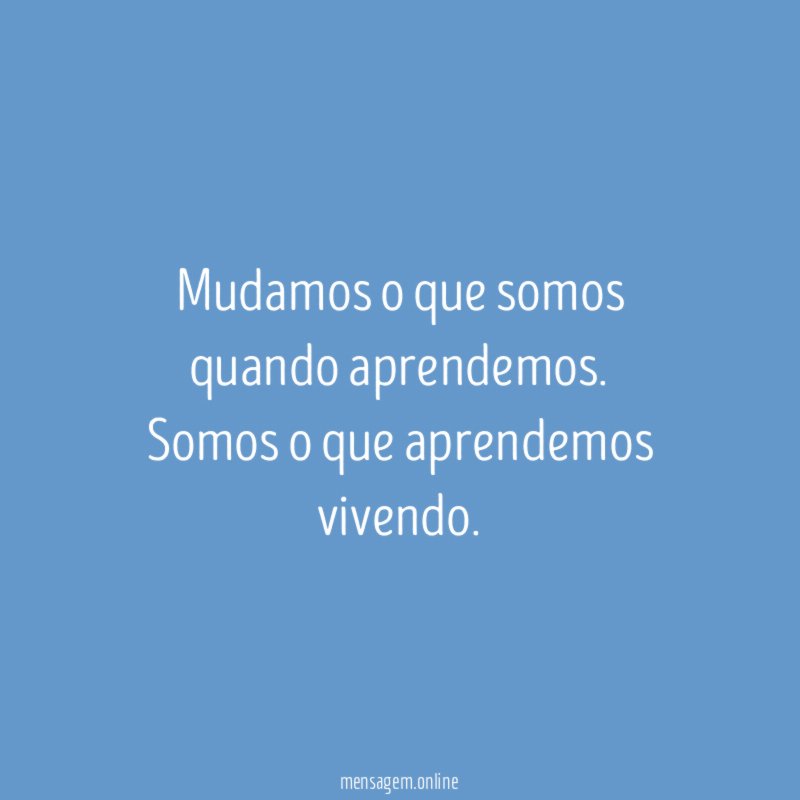 Mudamos o que somos quando aprendemos