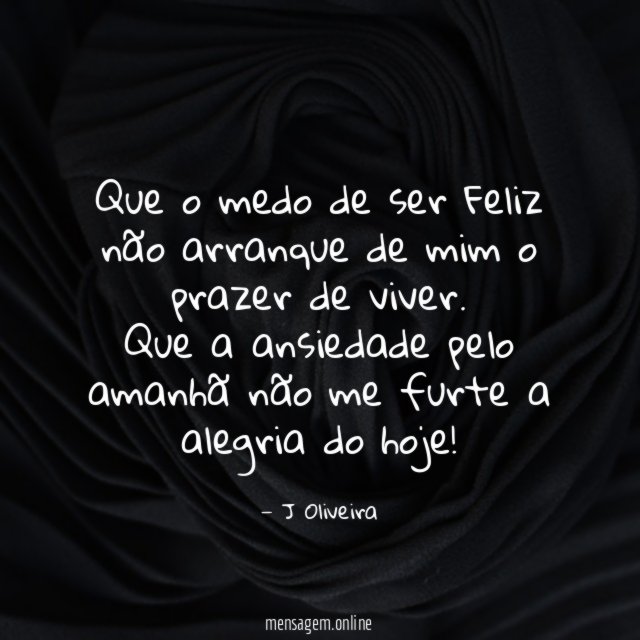 Que o medo de ser Feliz não arranque