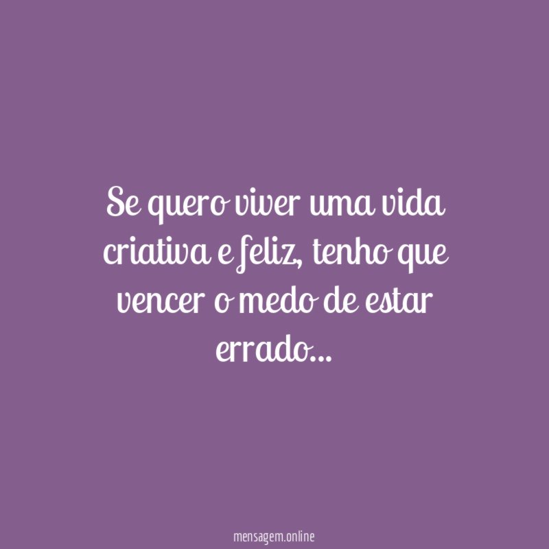 Se quero viver uma vida criativa e feliz