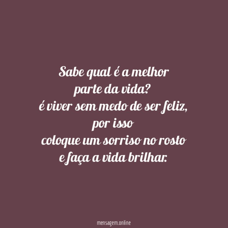 Sabe qual é a melhor parte da vida