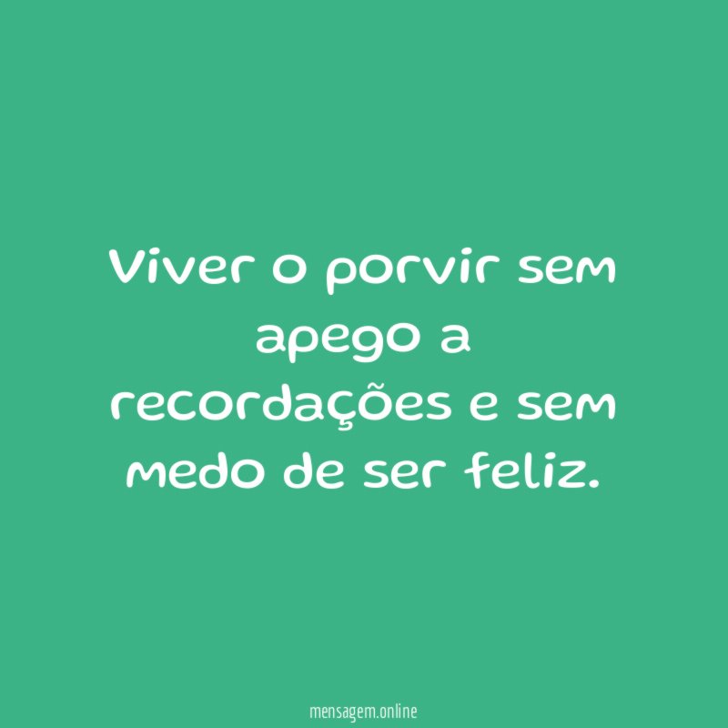 Viver o porvir sem apego a recordações