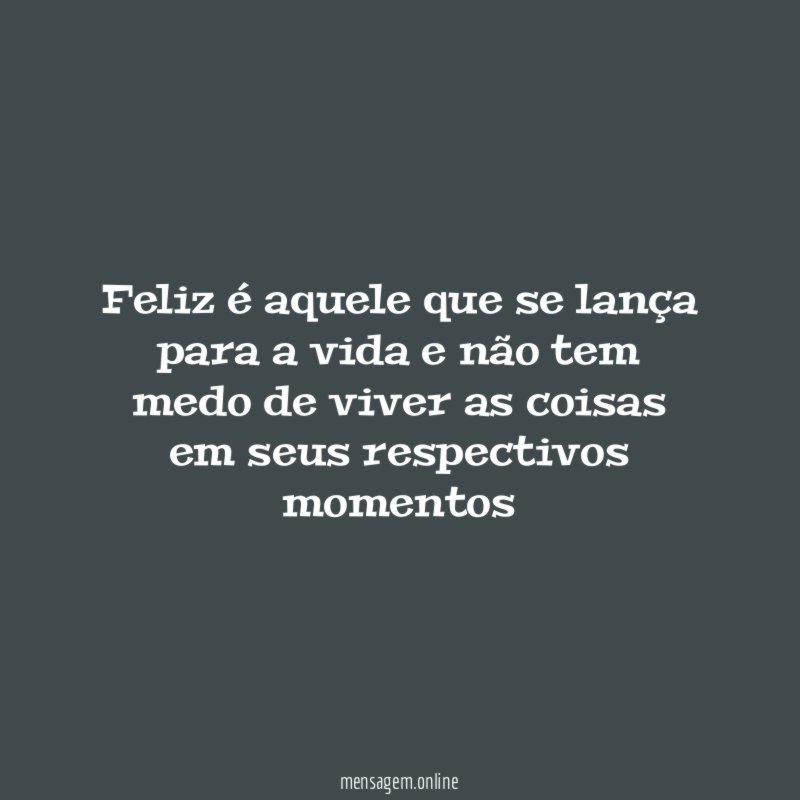 Feliz é aquele que se lança para a