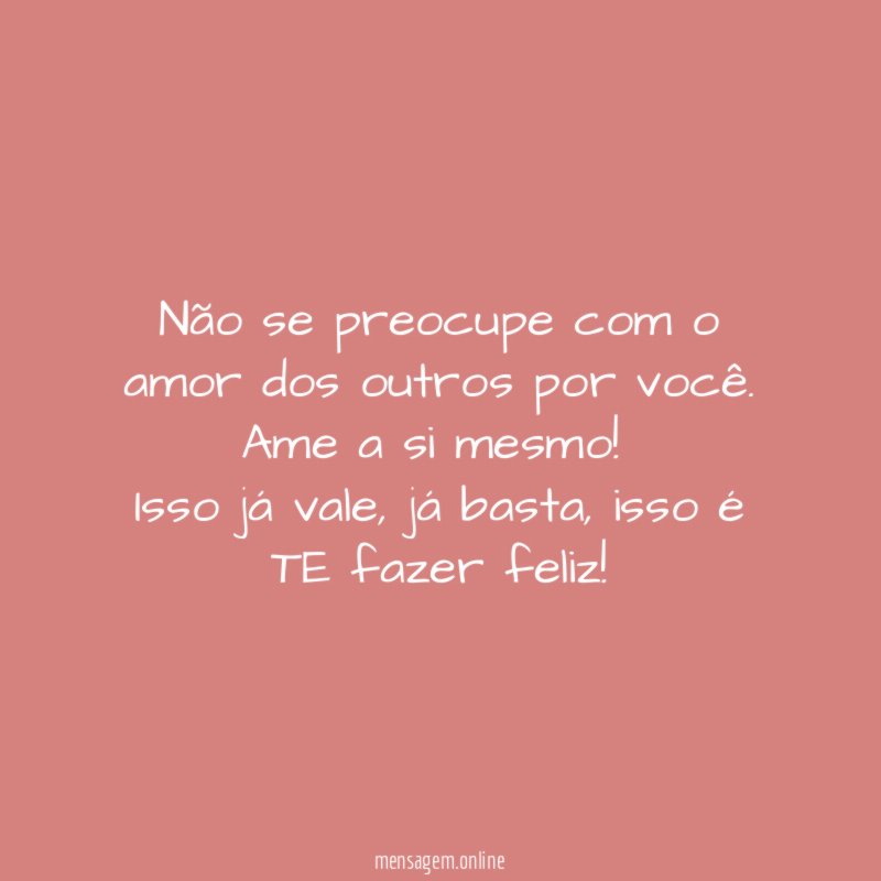 Não se preocupe com o amor dos outros por você