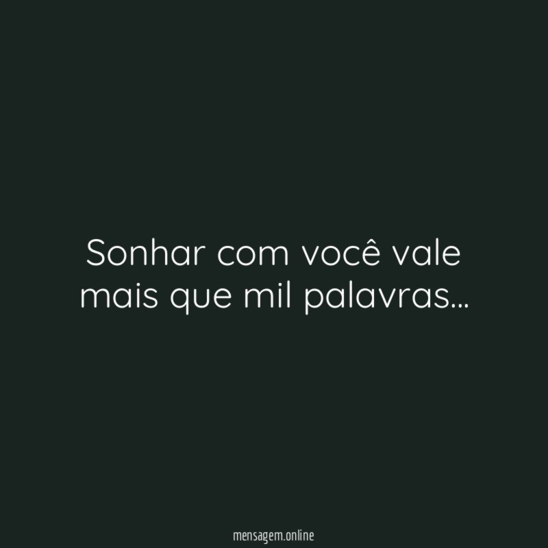 Sonhar com você vale mais que mil palavras