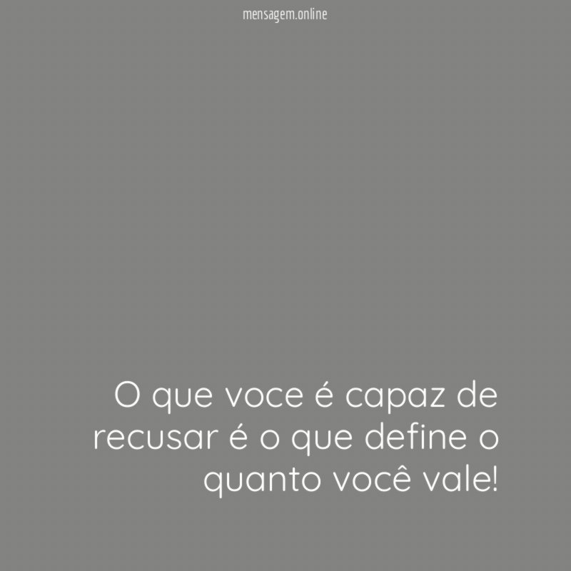 O que voce é capaz de recusar é