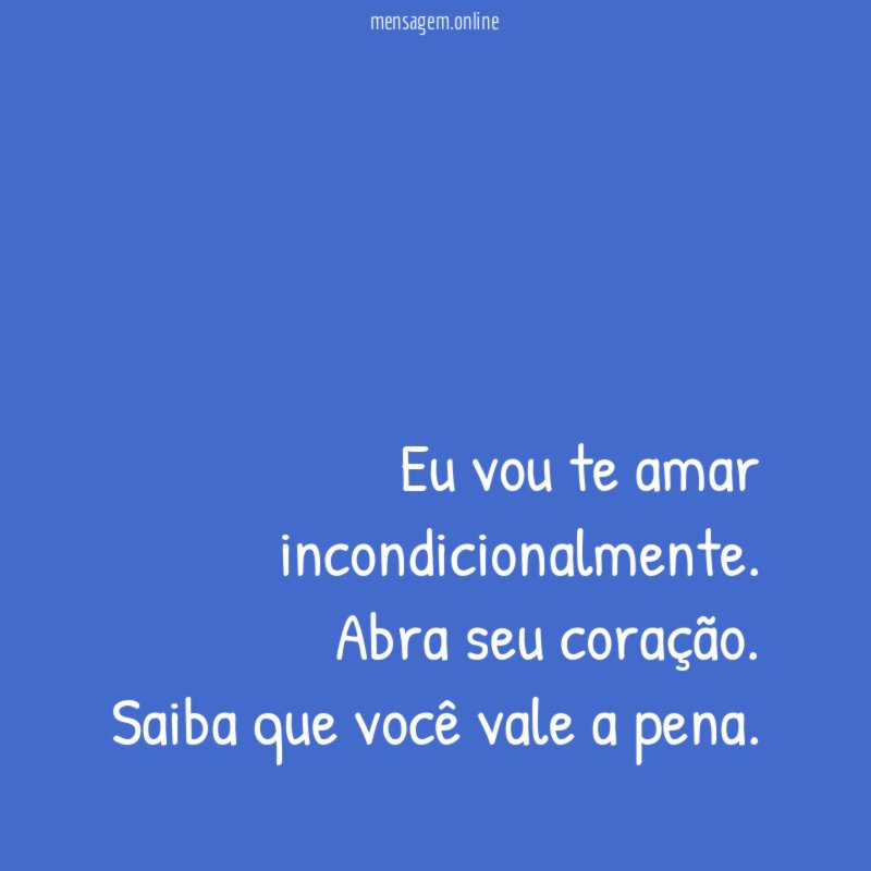 Eu vou te amar incondicionalmente.