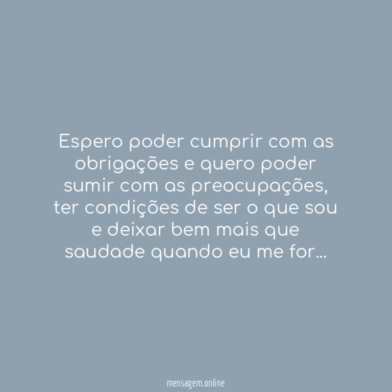 Espero poder cumprir com as obrigações e quero