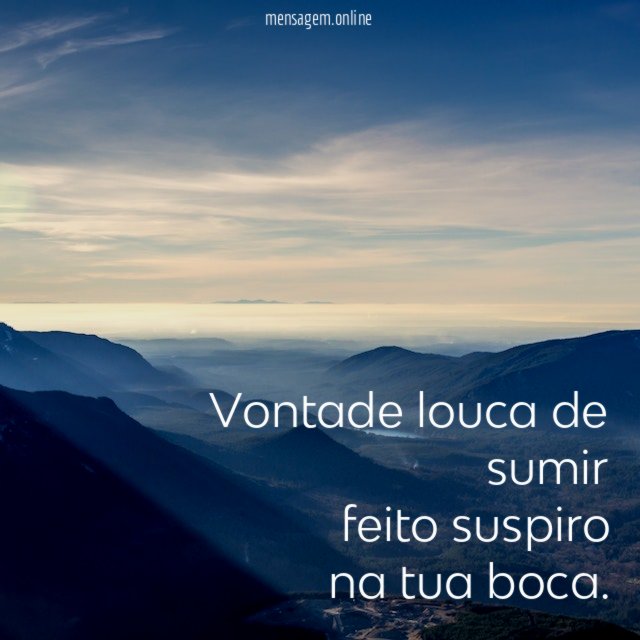Vontade louca de sumir feito suspiro na tua boca