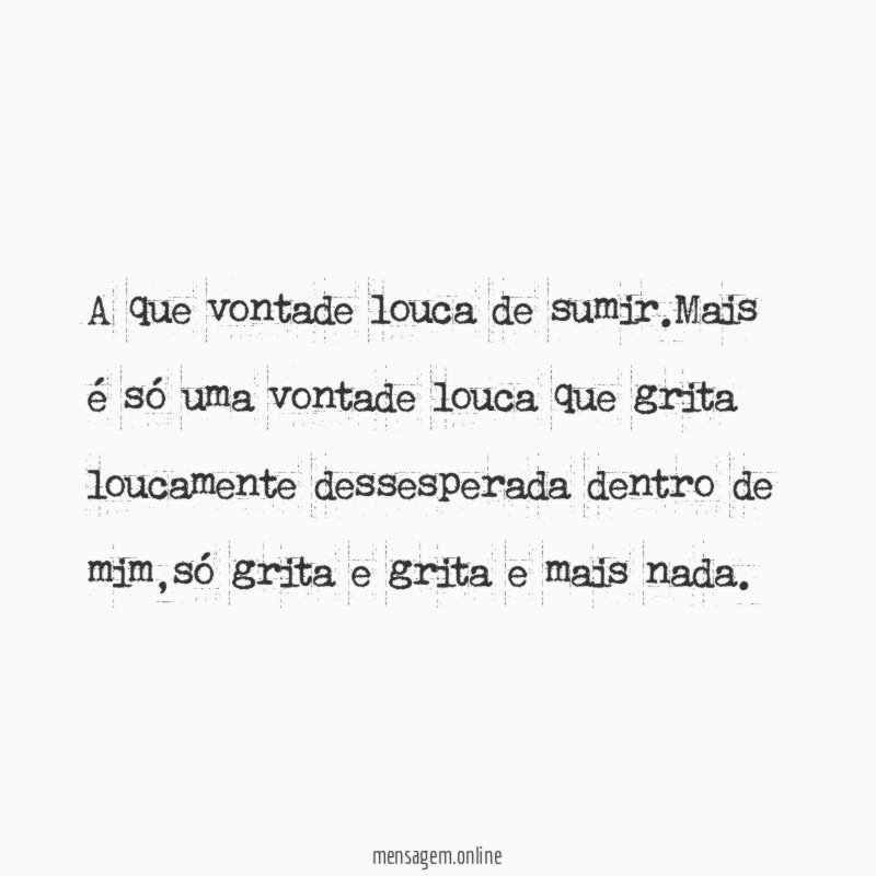 A que vontade louca de sumir