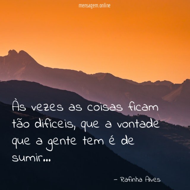 Às vezes as coisas ficam tão difíceis