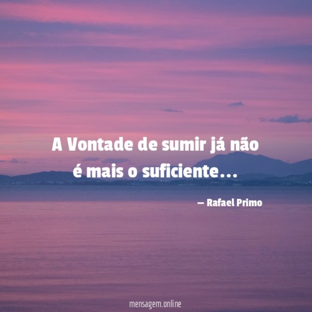 A Vontade de sumir já não é mais o suficiente