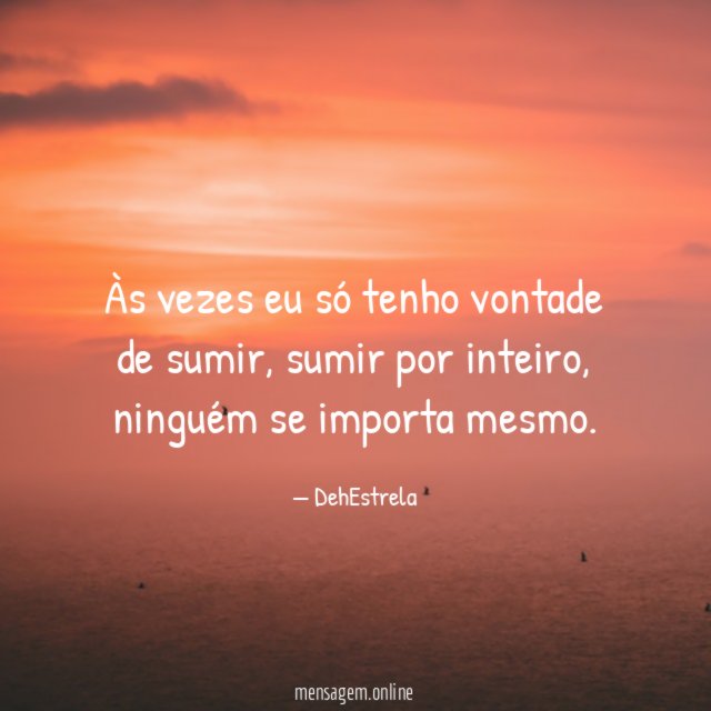 Às vezes eu só tenho vontade de sumir