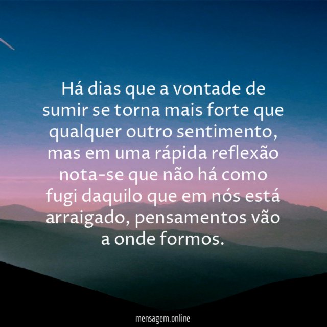 Há dias que a vontade de sumir se