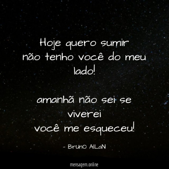 hoje quero sumir não tenho você do meu lado