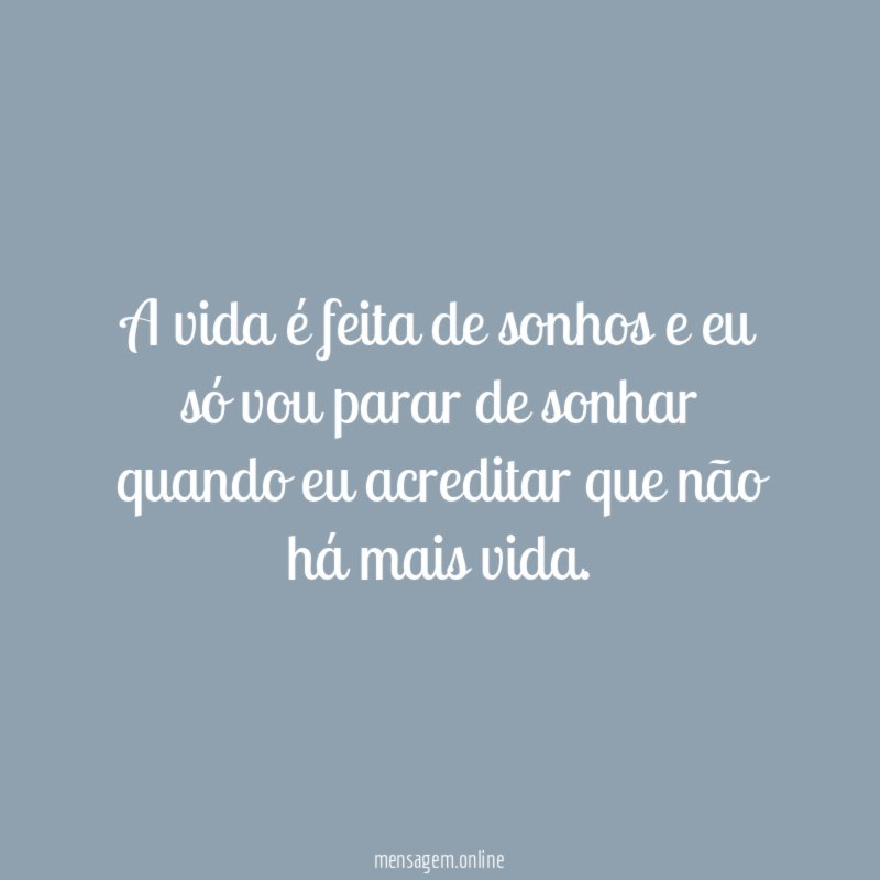 A vida é feita de sonhos e eu