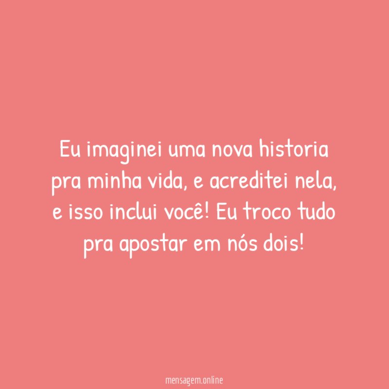 Eu imaginei uma nova historia pra minha vida
